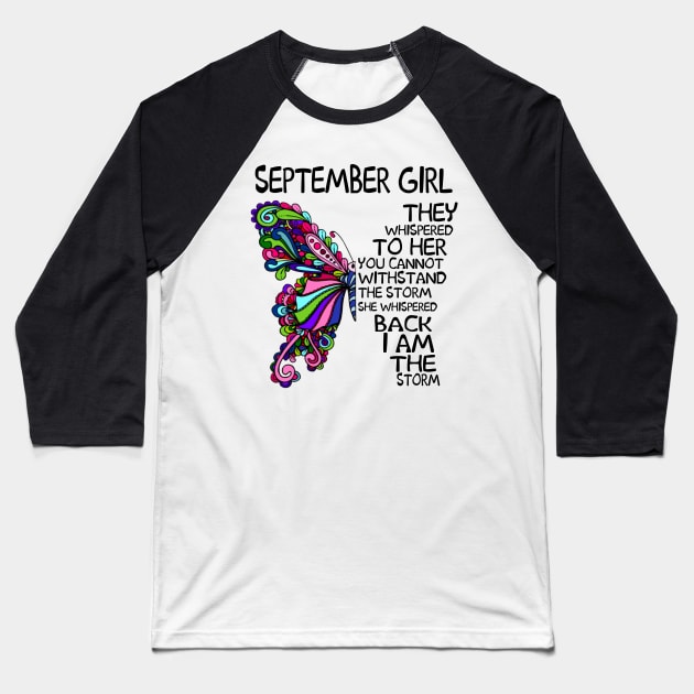 September Girl They Whispered To Her You Cannot Withstand The Storm Back I Am The Storm Shirt Baseball T-Shirt by Alana Clothing